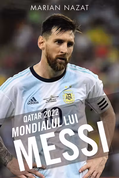 Qatar 2022. Mondialul lui Messi