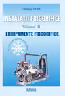 Instalatii frigorifice. Echipamente frigorifice (volumul 3)