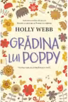 GRADINA LUI POPPY. Holly Webb