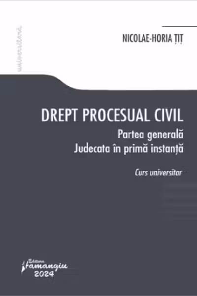 Drept procesual civil. Partea generala. Judecata in prima instanta - Nicolae-Horia Tit