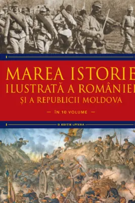 MAREA ISTORIE ILUSTRATA A ROMANIEI SI A REPUBLICII MOLDOVA. Ioan-Aurel Pop, Ioan Bolovan. Vol 7