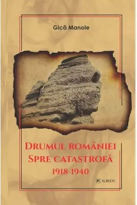 Drumul Romaniei spre catastrofa 1918-1940