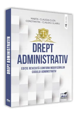 Drept administrativ. Editie revizuita conform modificarilor Codului Administrativ
