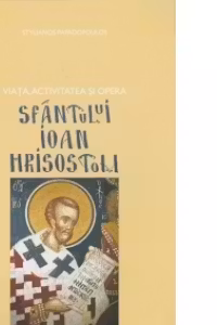 Viața, activitatea și opera Sfântului Ioan Hrisostom