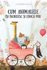 Cum animalele isi ingrijesc si educa puii