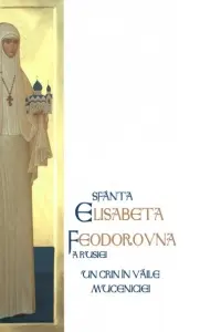 Sfanta Elisabeta Feodorovna a Rusiei. Un crin in vaile muceniciei - Lubov Millar