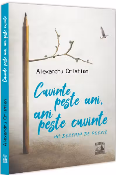 Cuvinte peste ani, ani peste cuvinte. Un deceniu de poezie