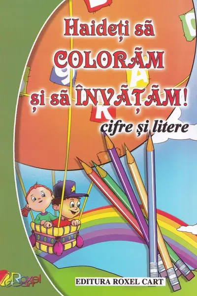 Haideți să colorăm și să învățăm! Cifre și litere