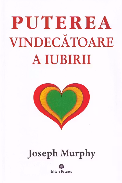 Puterea miraculoasă a minții tale Vol.4: Puterea vindecătoare a iubirii