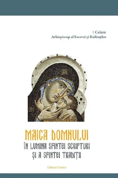 Maica Domnului în lumina Sfintei Scripturi și a Sfintei Traditii