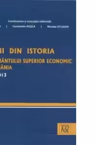 Pagini din istoria invatamantului superior economic din Romania. 1843-2013 (contine CD)