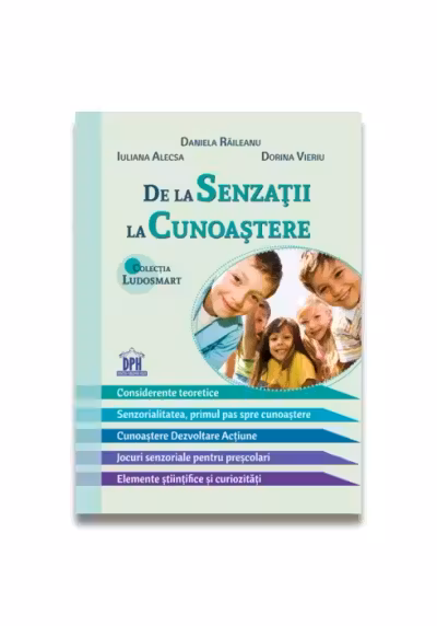 De la senzatii la cunoastere - Daniela Raileanu, Iuliana Alecsa, Dorina Vieriu