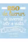 250 DE LUCRURI DE INCERCAT INTR-O VIATA - IN CALATORIE. Elise de Rijck