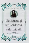 Uciderea si sinuciderea este pacat! - Protos. Nicodim Mandita