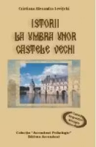Istoria la umbra unor castele vechi