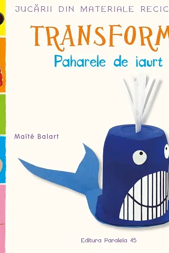 Jucarii din materiale reciclabile Transforma Paharele de iaurt