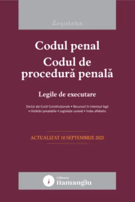 Codul penal. Codul de procedura penala. Legile de executare. Actualizat la 10 septembrie 2025