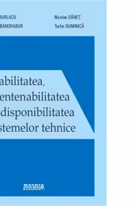 Fiabilitatea, mentenabilitatea si disponibilitatea sistemelor tehnice - editie revizuita