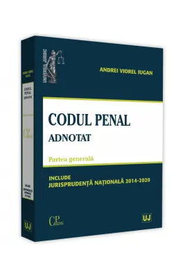Codul penal adnotat. Partea generala. Jurisprudenta nationala 2014-2020