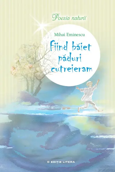 Poezia naturii. Fiind baiet paduri cutreeram