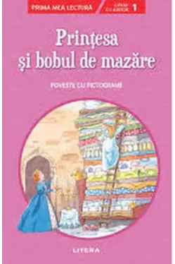 Prima mea lectura. PRINTESA SI BOBUL DE MAZARE. Poveste cu pictograme. Nivelul 1