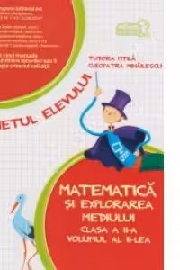 Matematica si explorarea mediului. Caietul elevului - Clasa a II-a, volumul al II-lea