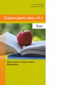 Evaluare pentru clasa a IV-a - teste (editie 2014). Comunicare in limba romana. Matematica