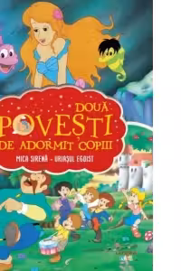 Doua Povesti De Adormit Copiii. Mica Sirena. Uriasul Zgarcit