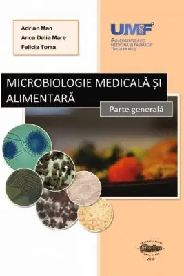 Microbiologie medicala si alimentara - Adrian Man, Anca Delia Mare, Felicia Toma