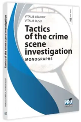 Tactics of the crime scene investigation. Monographs - Vitalie Jitariuc, Vitalie Rusu