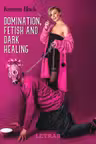 Domination, fetish and dark healing