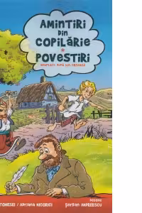 Amintiri din copilarie Povestiri. Benzi desenate - Liviu Antonesei, Ion Creanga, Adriana Nazarciuc