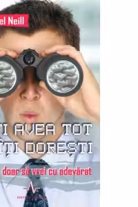 Poti avea tot ce iti doresti. Trebuie doar sa vrei cu adevarat