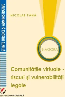 E-Agora. Comunitatile virtuale - riscuri si vulnerabilitati legale