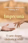 Impreuna. O carte despre casatorie si relatii