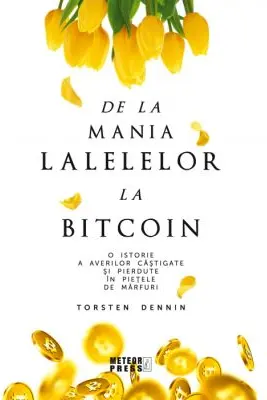 De la mania lalelelor la bitcoin - evenimente majore pe piata mondiala a marfurilor