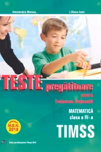 Teste pregatitoare pentru Evaluarea Nationala. TIMSS. Matematica pentru clasa a IV-a