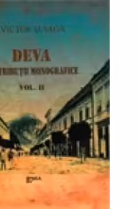 DEVA, CONTRIBUTII MONOGRAFICE. VOL II. Studii, Articole si Scrisori