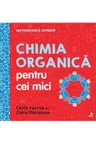 UNIVERSITATEA COPIILOR Chimia organica pentru copii mici Chris Ferrie