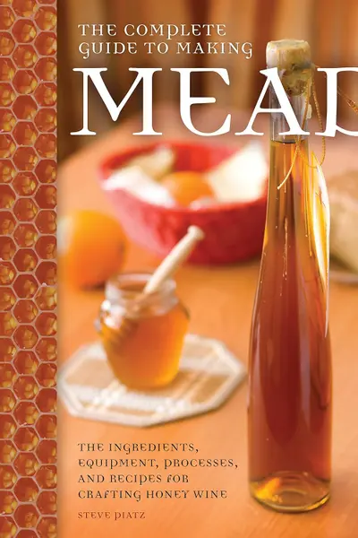 The Complete Guide to Making Mead