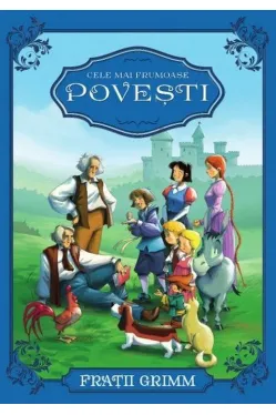 Cele mai frumoase povesti Fratii Grimm
