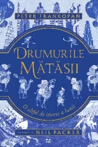 Drumurile matasii. O altfel de istorie a lumii