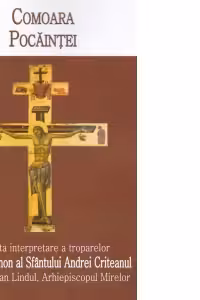 Comoara pocaintei - smerita interpretare a troparelor Marelui Canon al Sfantului Andrei Criteanul