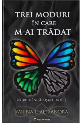 Secrete incatusate Volumul 1, Trei moduri in care m-ai tradat