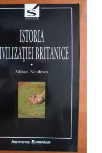 Istoria civilizației britanice Vol.4: De la 1837 la 1952 - Tomul 1