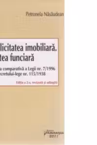 Publicitatea imobiliara. Cartea funciara - Analiza comparativa a Legii nr. 7/1996 si a Decretului-lege nr. 115/1938, Editia a 2-a revazuta si adaugita