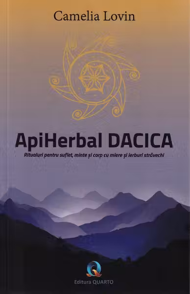ApiHerbal Dacica. Ritualuri pentru suflet, minte si corp cu miere si ierburi stravechi