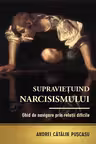 Supraviețuind narcisismului. Ghid de navigare prin relații dificile