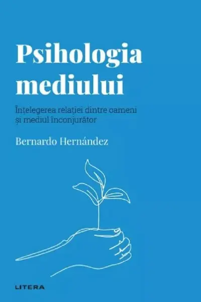 Descopera Psihologia. Psihologia mediului. Intelegerea relatiei dintre oameni si mediul inconjurator