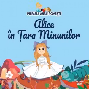 Primele mele povesti - Alice in Tara Minunilor
